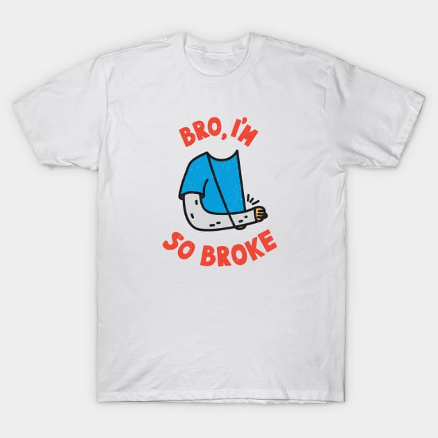 Bro, I'm so broke! T-Shirt by Paagal